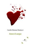 Amore di sangue di Camillo Montani Natalucci edito da Europa Edizioni