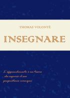 Insegnare. Manuale di metodo di studio. Per insegnanti di Thomas Volontè edito da Il-Cubo corsi e lezioni