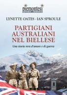 Partigiani australiani nel biellese. Una storia vera d'amore e di guerra di Lynette Oates, Ian Sproule edito da Editrice Tipografia Baima-Ronchetti