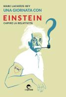 Una giornata con Einstein. Capire la relatività di Marc Lachièze-Rey, Ludovic Ligot edito da Espress Edizioni
