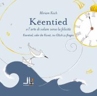 Keentied o l'arte di volare verso la felicità. Ediz. italiana e tedesca di Miriam Koch edito da La Linea (Bologna)