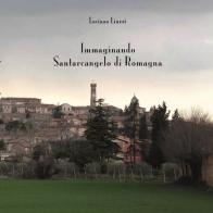 Immaginando Santarcangelo di Romagna. Ediz. illustrata di Luciano Liuzzi edito da Youcanprint