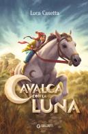 Cavalca con la luna di Luca Casetta edito da Giunti Editore