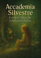 Accademia Silvestre. Il mondo segreto dei folletti della natura di Prema Shakti edito da Youcanprint