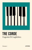 Tre corde di Eugenia Di Guglielmo edito da Affiori