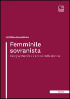 Femminile sovranista. Giorgia Meloni e il corpo delle donne. Nuova ediz. di Caterina D'Ambrosio edito da Tab edizioni