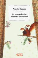 Lo scoiattolo cha amava il cioccolato di Angela Ragusa edito da Feltrinelli