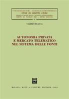 Autonomia privata e mercato telematico nel sistema delle fonti di Valerio De Luca edito da Giuffrè