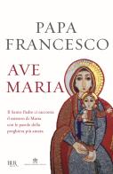 Ave Maria di Francesco (Jorge Mario Bergoglio) edito da Rizzoli