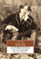 Autobiografia di un dandy. Ediz. integrale di Oscar Wilde edito da Rusconi Libri