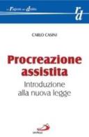 Procreazione assistita. Introduzione alla nuova legge di Carlo Casini edito da San Paolo Edizioni