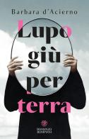 Lupo giù per terra di Barbara D'Acierno edito da Bompiani