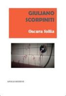 Oscura follia di Giuliano Scorpiniti edito da Apollo Edizioni