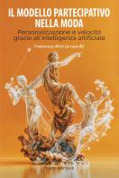 Il modello partecipativo nella moda. Personalizzazione e velocità grazie all'intelligenza artificiale edito da Franco Angeli