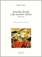 Armando Borghi e gli anarchici italiani (1900-1922) di Emilio Falco edito da Quattroventi
