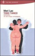 Todo Tango. Cronache di una lunga convivenza di Meri Lao edito da Bompiani