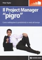 Il project manager «pigro». Come raddoppiare la produttività in metà tempo di Peter Taylor edito da Tecniche Nuove