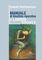 Manuale di giustizia riparativa e lavoro sociale di Isabella Mastropasqua edito da Gangemi Editore