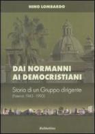 Dai normanni ai democristiani. Storia di un gruppo dirigente (Paternò 1943-1993) di Nino Lombardo edito da Rubbettino