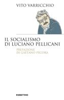 Il socialismo di Luciano Pellicani di Vito Varricchio edito da Rubbettino