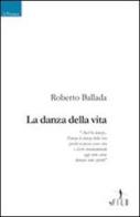 La danza della vita di Roberto Ballada edito da Gruppo Albatros Il Filo