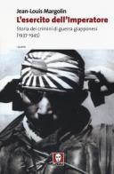 L' esercito dell'imperatore. Storia dei crimini di guerra giapponesi (1937-1945) di Jean-Louis Margolin edito da Lindau