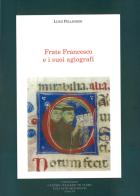 Frate Francesco e i suoi agiografi di Luigi Pellegrini edito da Fondazione CISAM