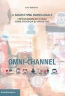 Il marketing omnicanale. L'integrazione dei canali come strategia di marketing di Sara Valentini edito da Bononia University Press