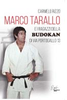 Marco Tarallo e i ragazzi della budokan di via Portogallo 13 di Carmelo Rizzo edito da Pietro Vittorietti