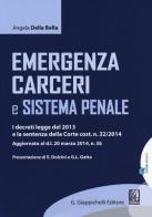 Emergenza carceri e sistema penale. I decreti legge del 2013 e la sentenza della Corte cost. n. 32/2014 di Angela Della Bella edito da Giappichelli-Linea Professionale