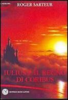 Iulius e il regno di Coribus di Roger Sarteur edito da Nuovi Autori