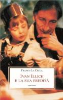 Ivan Illich e la sua eredità di Franco La Cecla edito da Medusa Edizioni