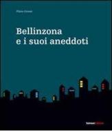 Bellinzona e i suoi aneddoti di Plinio Grossi edito da Salvioni