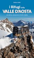 I rifugi della Valle d'Aosta. 152 rifugi, bivacchi e posti tappa di Stefano Ardito edito da Iter Edizioni