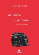 Di greco e di latino (ragioni e passioni) di Maria Di Blasio edito da Tg Book
