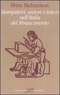 Stampatori, autori e lettori nell'Italia del Rinascimento di Brian Richardson edito da Sylvestre Bonnard