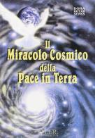 Il miracolo cosmico della pace in terra di Dora Rotar Senes edito da MIR Edizioni
