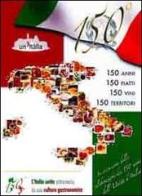 150 anni, 150 piatti, 150 vini, 150 territori. L'Italia unita attraverso la sua cultura enogastronomica edito da Ci.Vin.