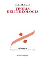 Teoria dell'ideologia di Giulio Maria Chiodi edito da Franco Angeli