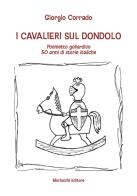 I cavalieri sul dondolo. Poemetto goliardico. 50 anni di storie italiche di Giorgio Corrado edito da Morlacchi