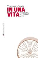 In una vita. Una storia del secolo breve di Vincenzo Dimilta edito da Edizioni Transumanti