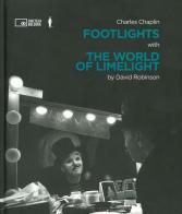 Charlie Chaplin: footlights with the world of limelight di David Robinson edito da Edizioni Cineteca di Bologna