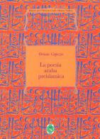 La poesia araba preislamica. Ediz. integrale di Oriana Capezio edito da Ist. per l'Oriente C.A. Nallino