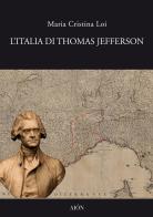 L' Italia di Thomas Jefferson. Il viaggio in Italia di Maria Cristina Loi edito da Aion