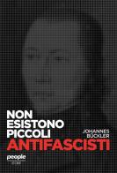 Non esistono piccoli antifascisti di Johannes Bückler edito da People