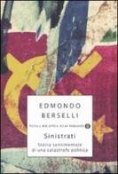 Sinistrati. Storia sentimentale di una catastrofe politica di Edmondo Berselli edito da Mondadori