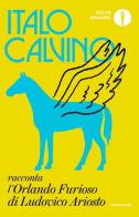 Italo Calvino racconta l'«Orlando furioso» di Ludovico Ariosto di Italo Calvino edito da Mondadori