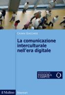 La comunicazione interculturale nell'era digitale. Nuova ediz. di Chiara Giaccardi edito da Il Mulino
