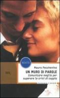 Un muro di parole. Comunicare meglio per superare le crisi di coppia di Mauro Pecchenino edito da Rizzoli