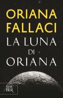La Luna di Oriana di Oriana Fallaci edito da Rizzoli